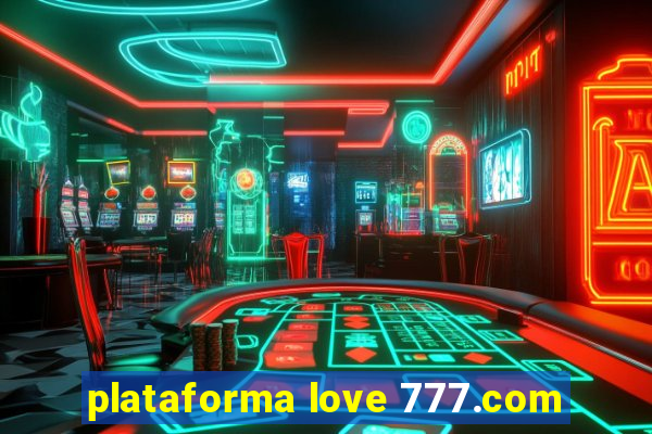 plataforma love 777.com